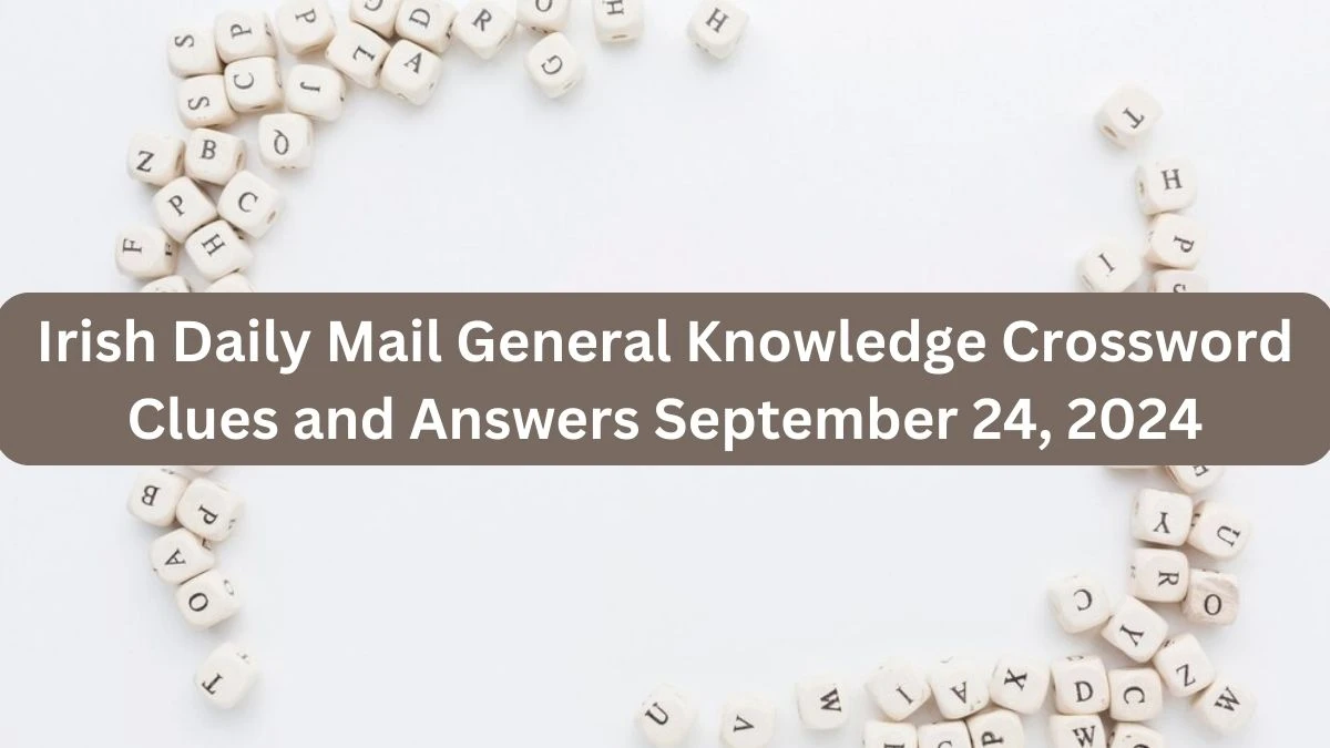 Irish Daily Mail General Knowledge Crossword Clues and Answers September 24, 2024