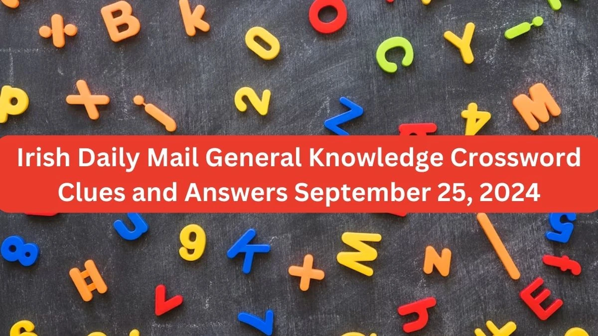 Irish Daily Mail General Knowledge Crossword Clues and Answers September 25, 2024