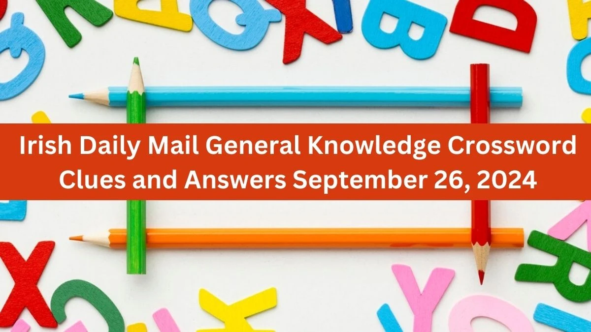 Irish Daily Mail General Knowledge Crossword Clues and Answers September 26, 2024