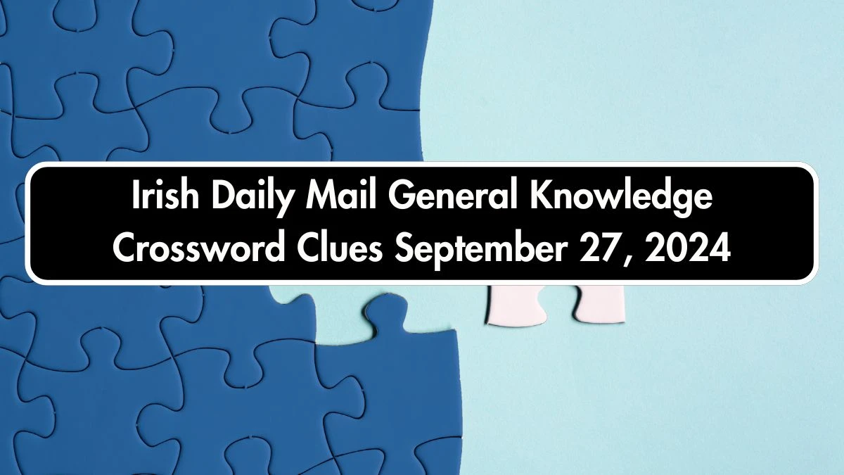 Irish Daily Mail General Knowledge Crossword Clues and Answers September 27, 2024