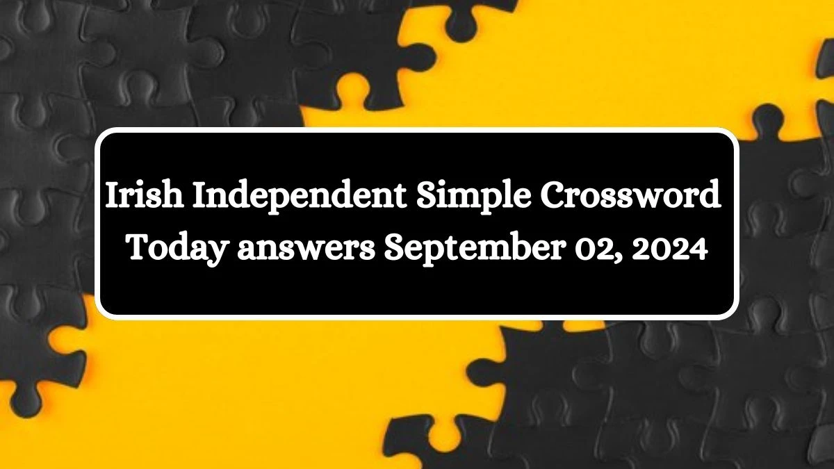 Irish Independent Simple Crossword Today answers September 02, 2024