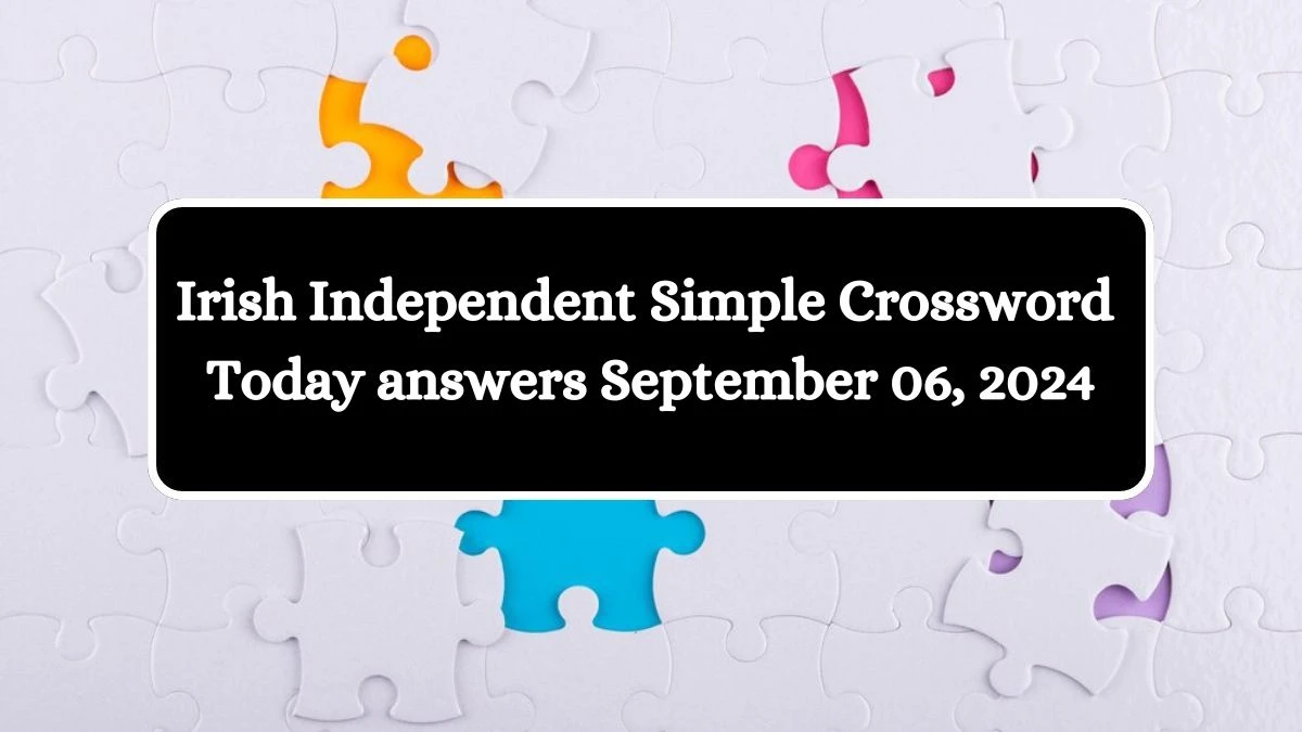 Irish Independent Simple Crossword Today answers September 06, 2024