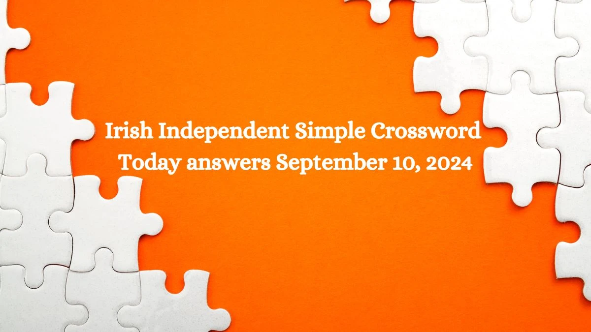 Irish Independent Simple Crossword Today answers September 10, 2024