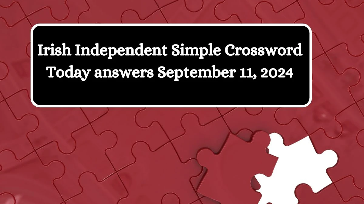 Irish Independent Simple Crossword Today answers September 11, 2024