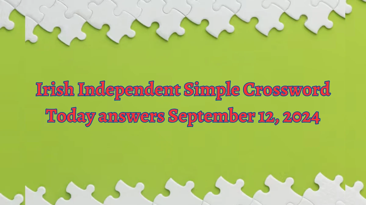 Irish Independent Simple Crossword Today answers September 12, 2024