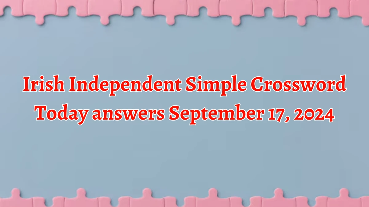 Irish Independent Simple Crossword Today answers September 17, 2024