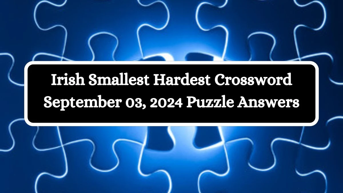 Irish Smallest Hardest Crossword September 03, 2024 Puzzle Answers