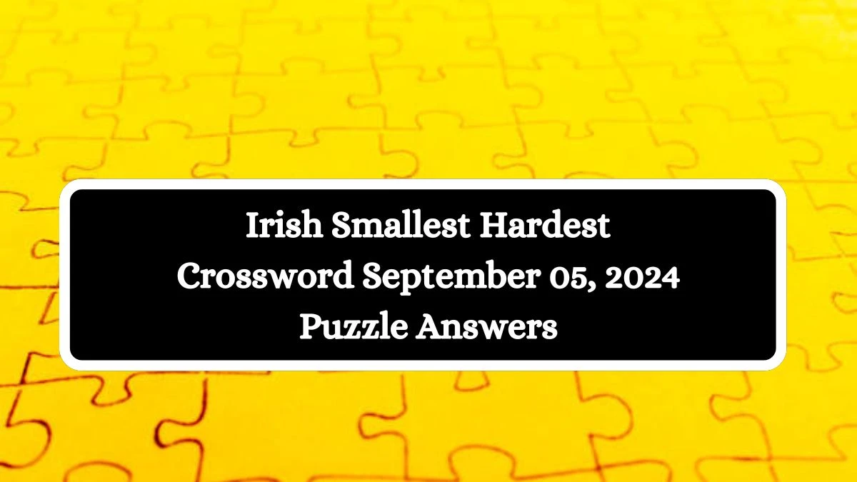 Irish Smallest Hardest Crossword September 05, 2024 Puzzle Answers