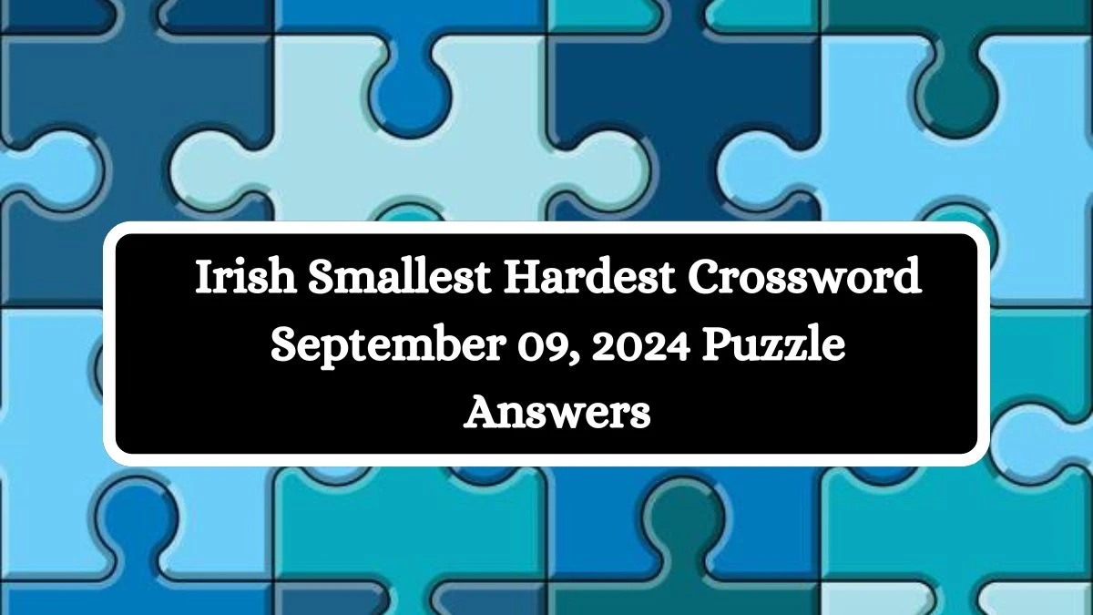 Irish Smallest Hardest Crossword September 09, 2024 Puzzle Answers