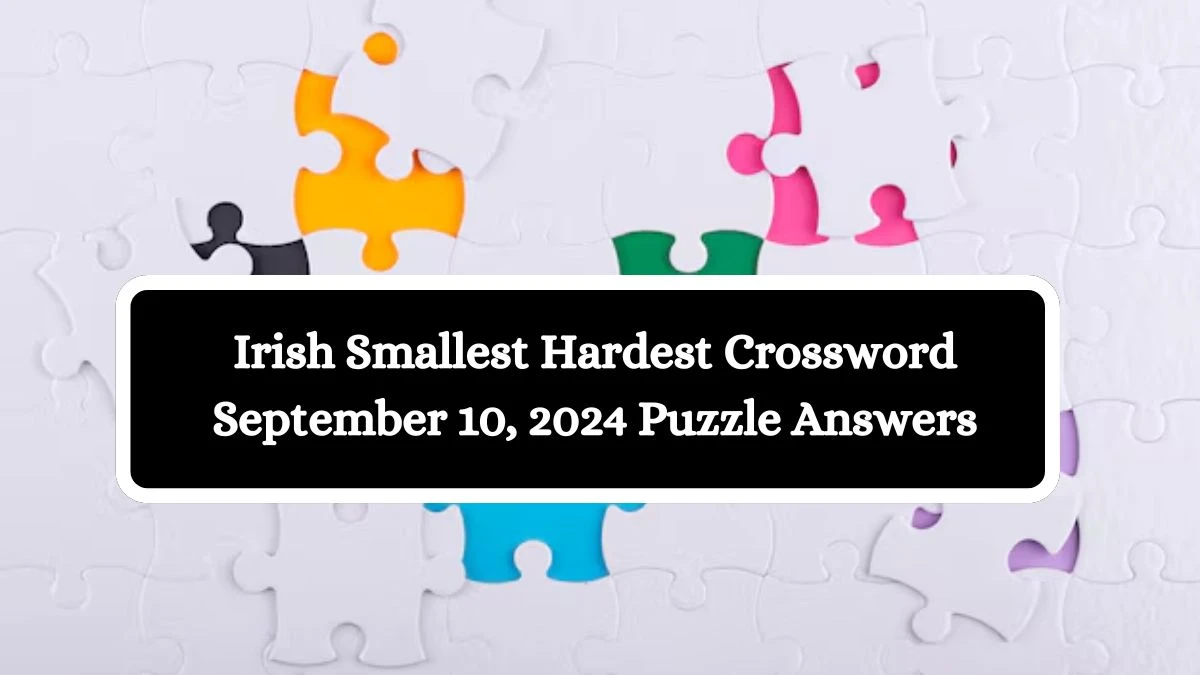 Irish Smallest Hardest Crossword September 10, 2024 Puzzle Answers