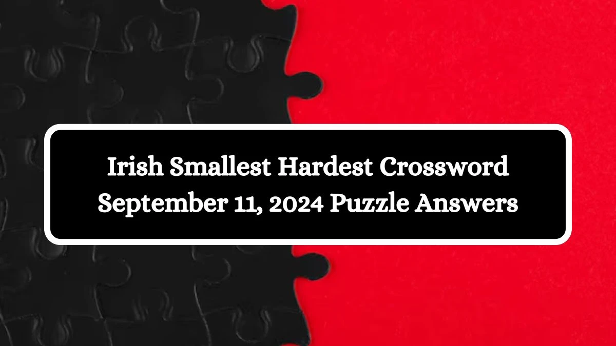 Irish Smallest Hardest Crossword September 11, 2024 Puzzle Answers