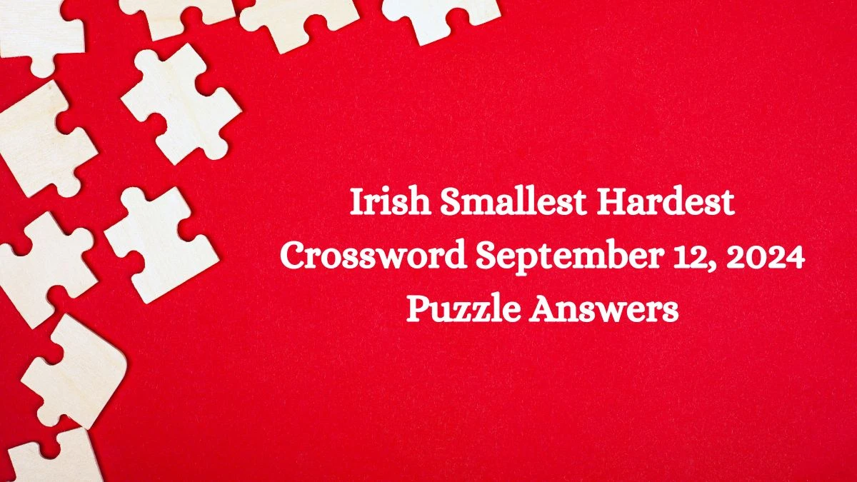 Irish Smallest Hardest Crossword September 12, 2024 Puzzle Answers