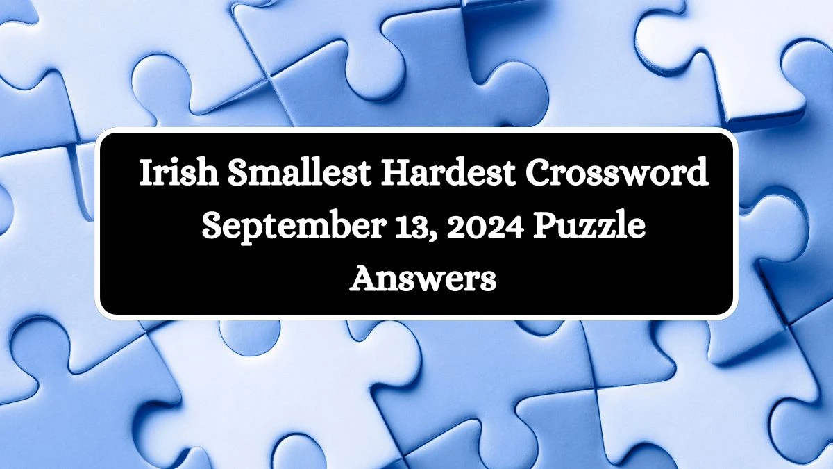 Irish Smallest Hardest Crossword September 13, 2024 Puzzle Answers