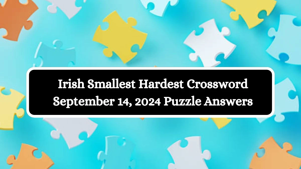 Irish Smallest Hardest Crossword September 14, 2024 Puzzle Answers