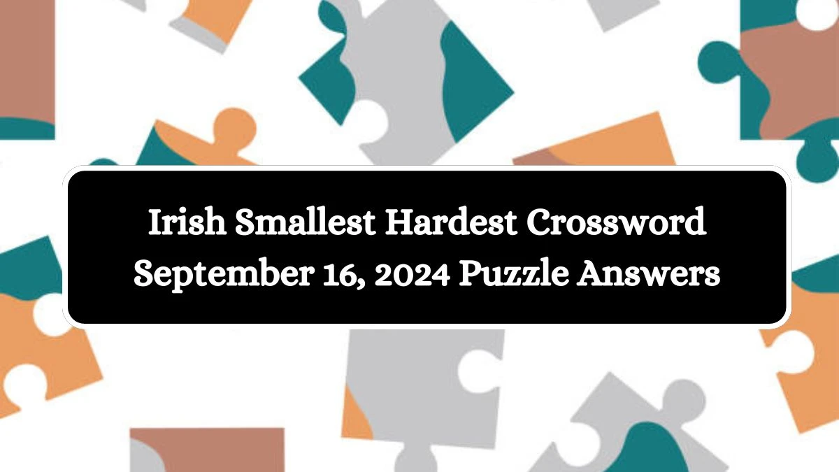 Irish Smallest Hardest Crossword September 16, 2024 Puzzle Answers