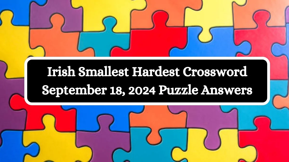 Irish Smallest Hardest Crossword September 18, 2024 Puzzle Answers