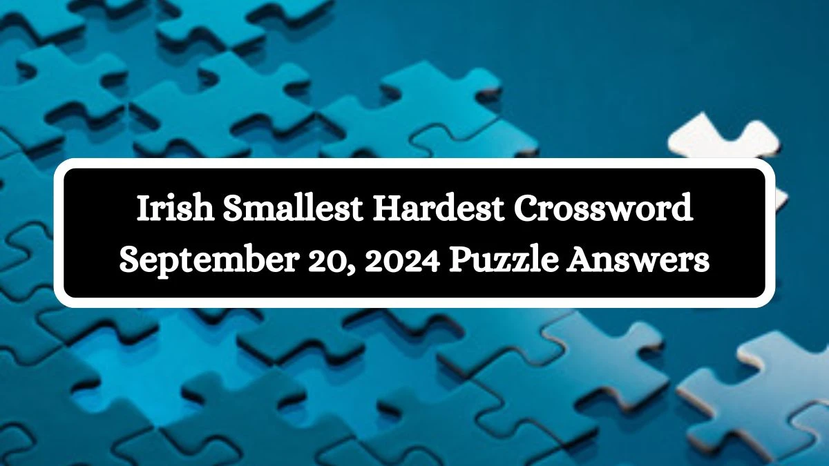 Irish Smallest Hardest Crossword September 20, 2024 Puzzle Answers