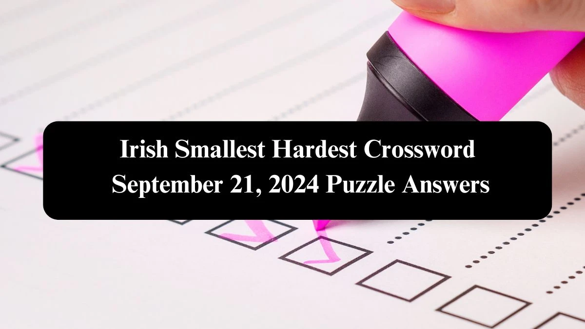 Irish Smallest Hardest Crossword September 21, 2024 Puzzle Answers