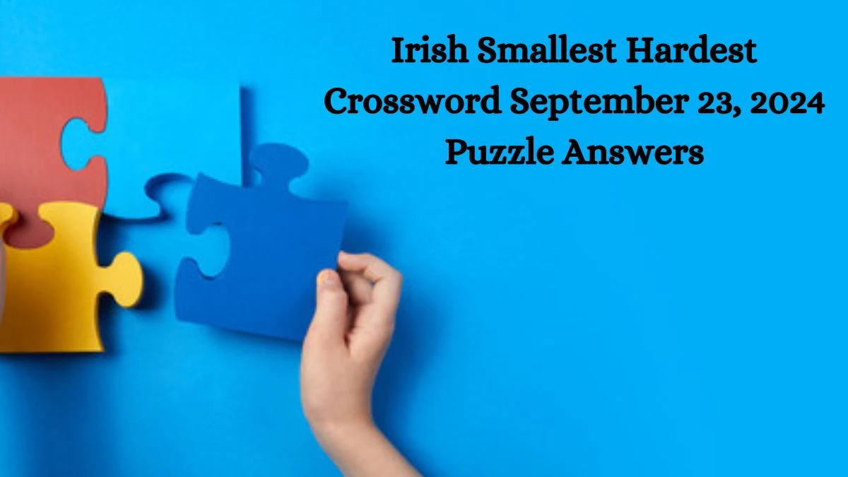 Irish Smallest Hardest Crossword September 23, 2024 Puzzle Answers