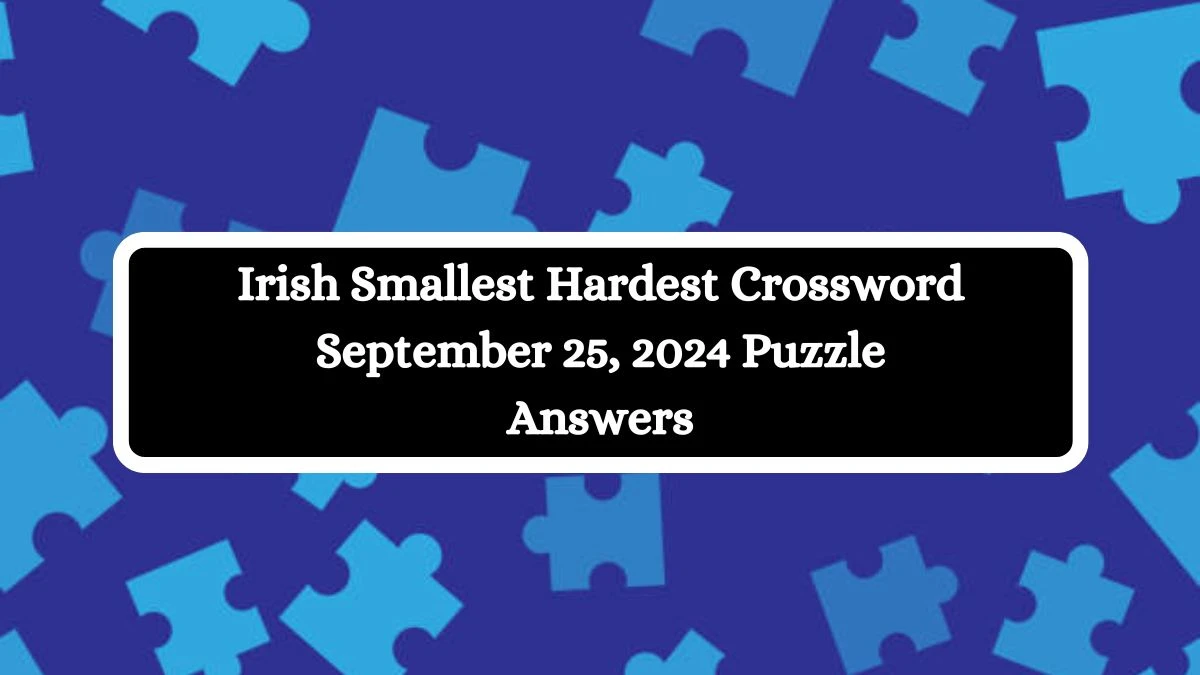 Irish Smallest Hardest Crossword September 25, 2024 Puzzle Answers