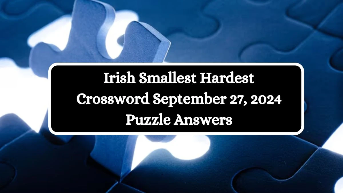 Irish Smallest Hardest Crossword September 27, 2024 Puzzle Answers