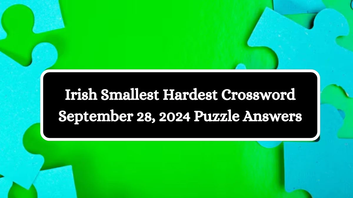 Irish Smallest Hardest Crossword September 28, 2024 Puzzle Answers