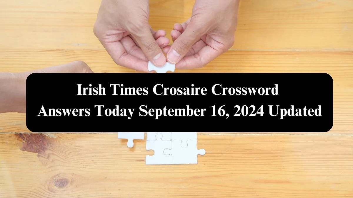 Irish Times Crosaire Crossword Answers Today September 16, 2024 Updated