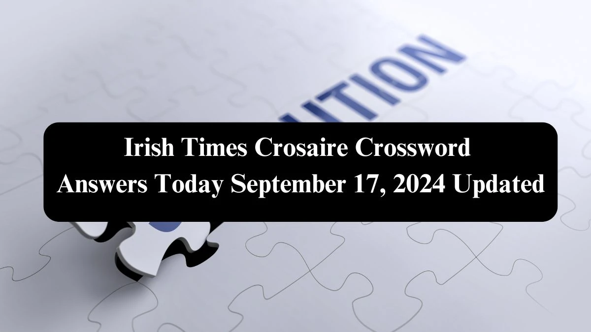 Irish Times Crosaire Crossword Answers Today September 17, 2024 Updated