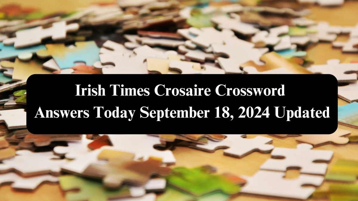 Irish Times Crosaire Crossword Answers Today September 18, 2024 Updated