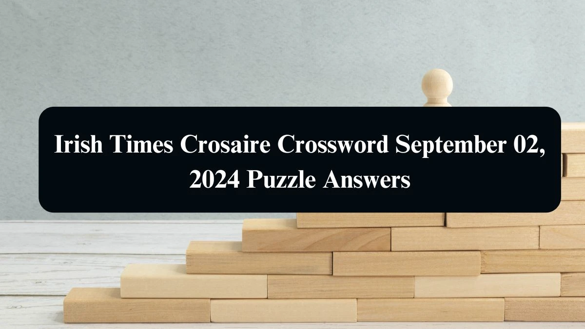 Irish Times Crosaire Crossword Answers Today September 02, 2024 Updated