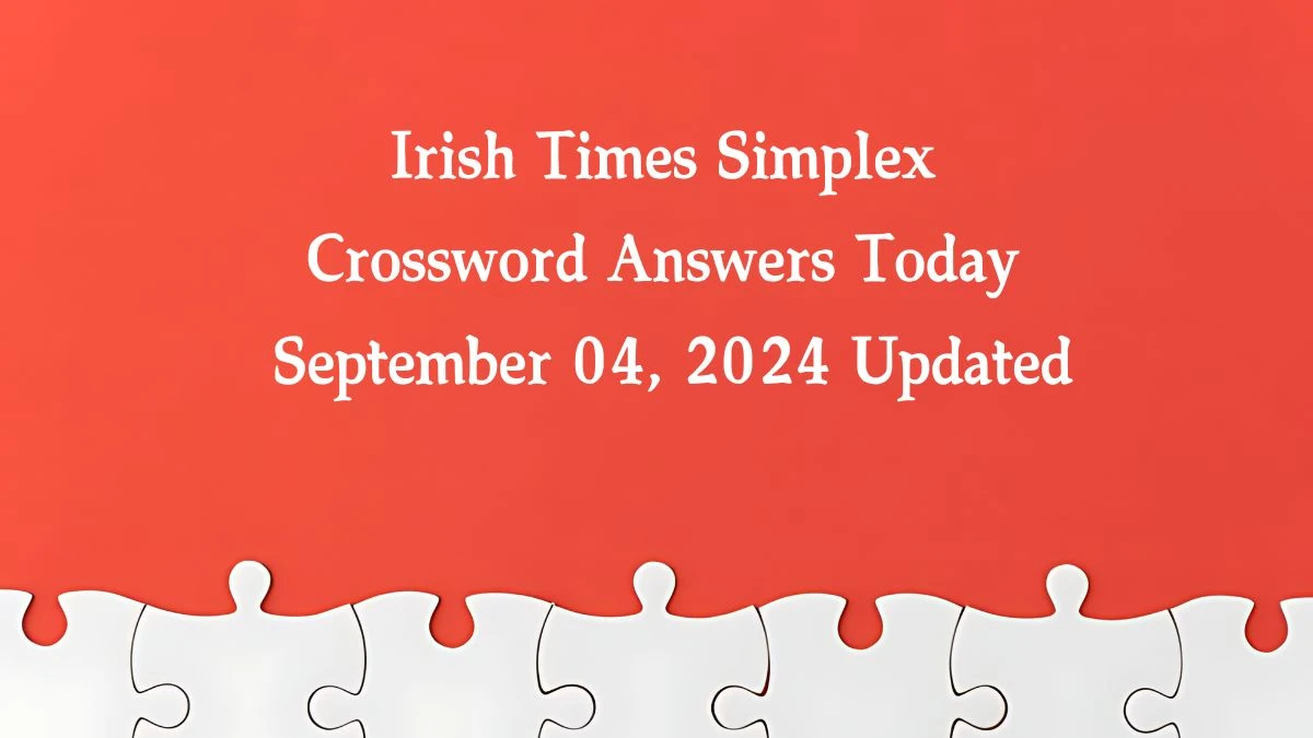 Irish Times Simplex Crossword Answers Today September 04, 2024 Updated