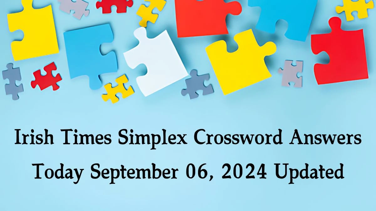 Irish Times Simplex Crossword Answers Today September 06, 2024 Updated