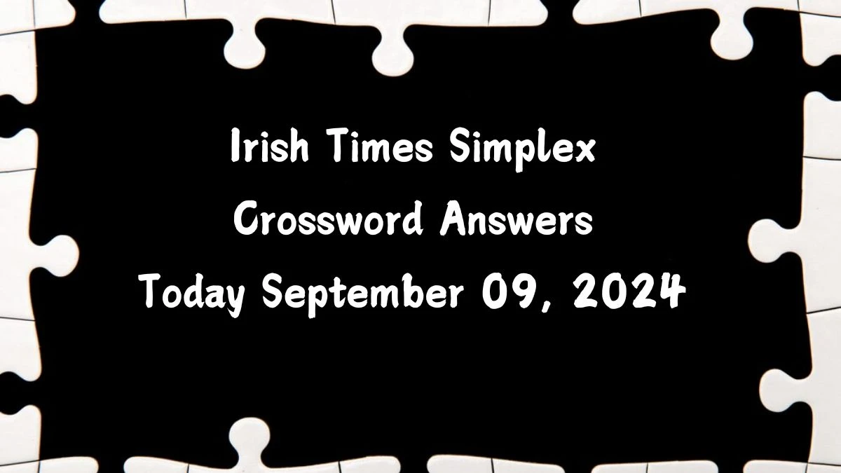 Irish Times Simplex Crossword Answers Today September 09, 2024 Updated