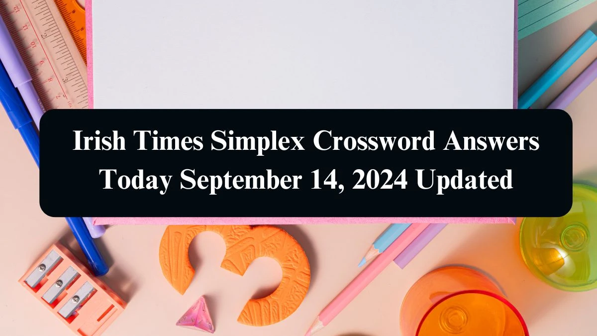 Irish Times Simplex Crossword Answers Today September 14, 2024 Updated