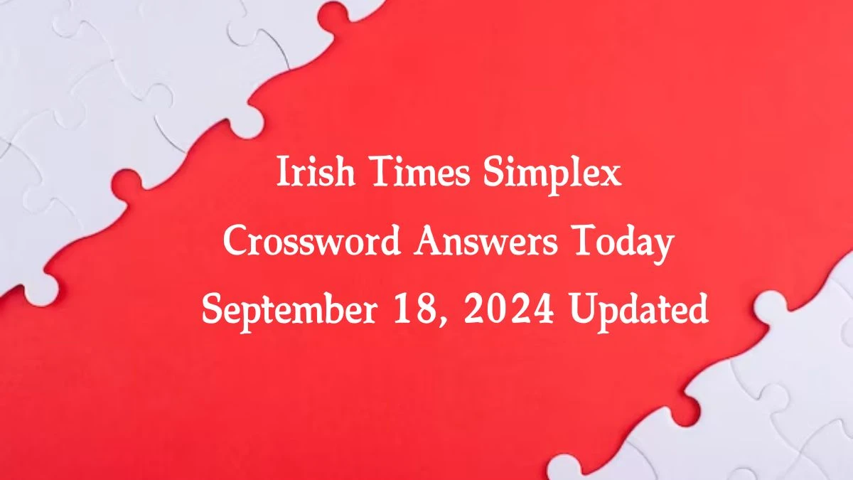 Irish Times Simplex Crossword Answers Today September 18, 2024 Updated