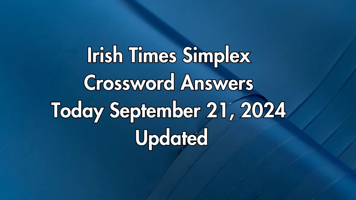 Irish Times Simplex Crossword Answers Today September 21, 2024 Updated