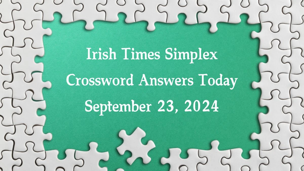 Irish Times Simplex Crossword Answers Today September 23, 2024 Updated