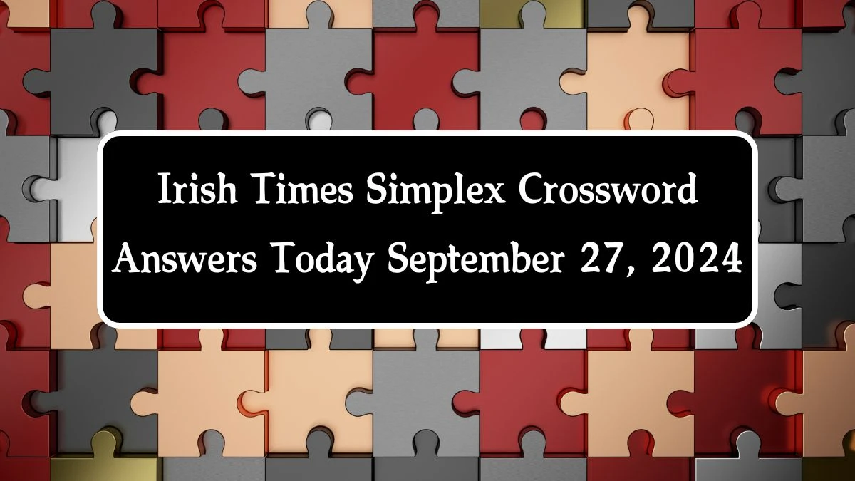 Irish Times Simplex Crossword Answers Today September 27, 2024 Updated