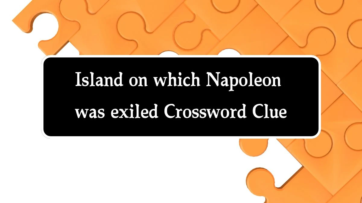 Island on which Napoleon was exiled NYT Crossword Clue Puzzle Answer on September 10, 2024