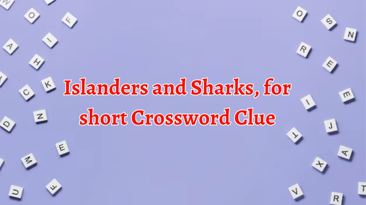 NYT Islanders and Sharks, for short (6) Crossword Clue Puzzle Answer from September 17, 2024