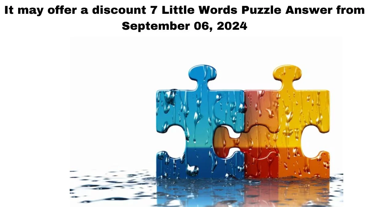 It may offer a discount 7 Little Words Puzzle Answer from September 06, 2024