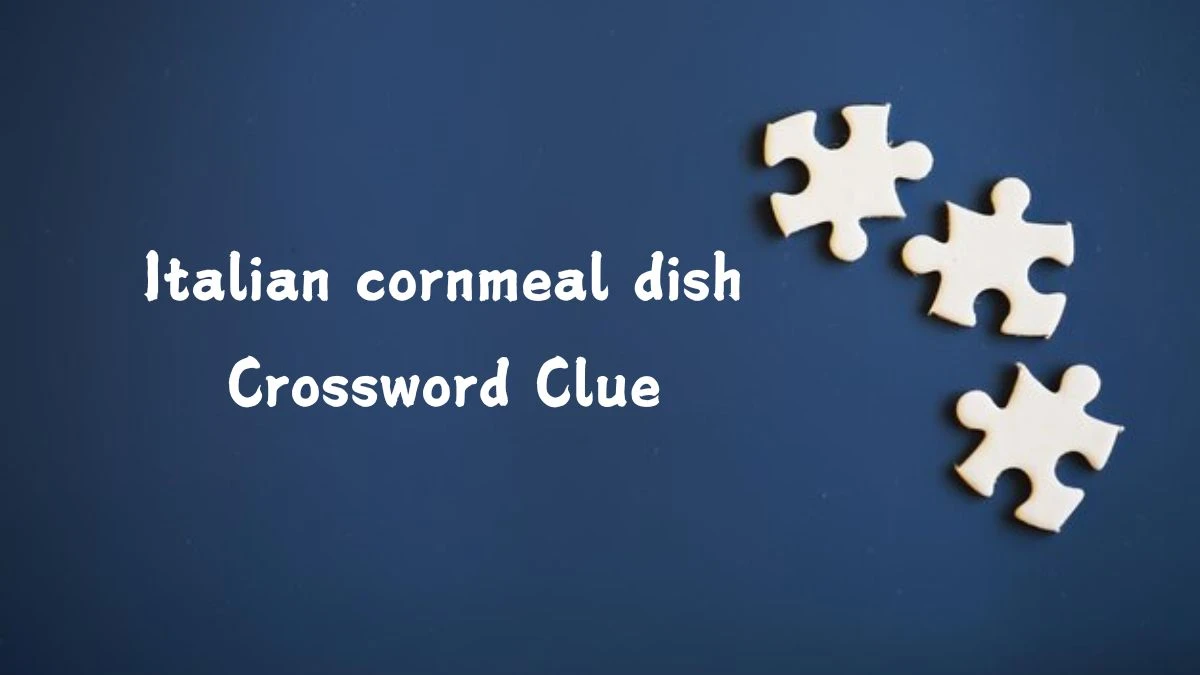 NYT Italian cornmeal dish Crossword Clue Puzzle Answer from September 09, 2024