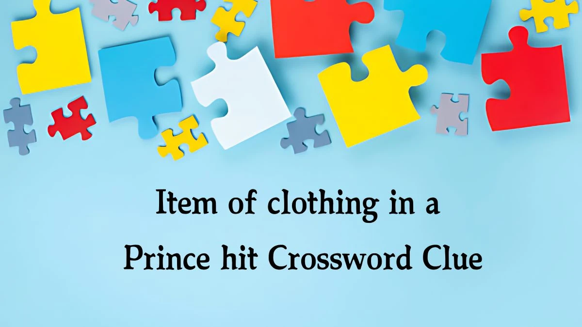 Item of clothing in a Prince hit NYT Crossword Clue Puzzle Answer from September 12, 2024