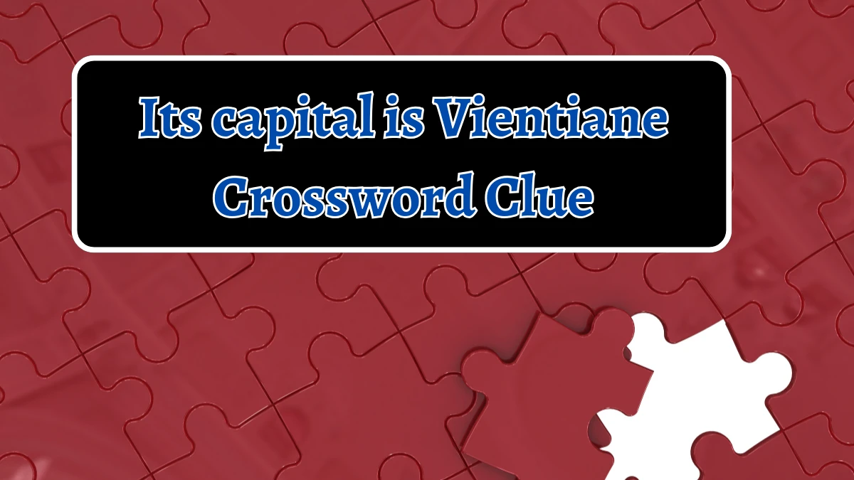 NYT Its capital is Vientiane Crossword Clue Puzzle Answer from September 18, 2024