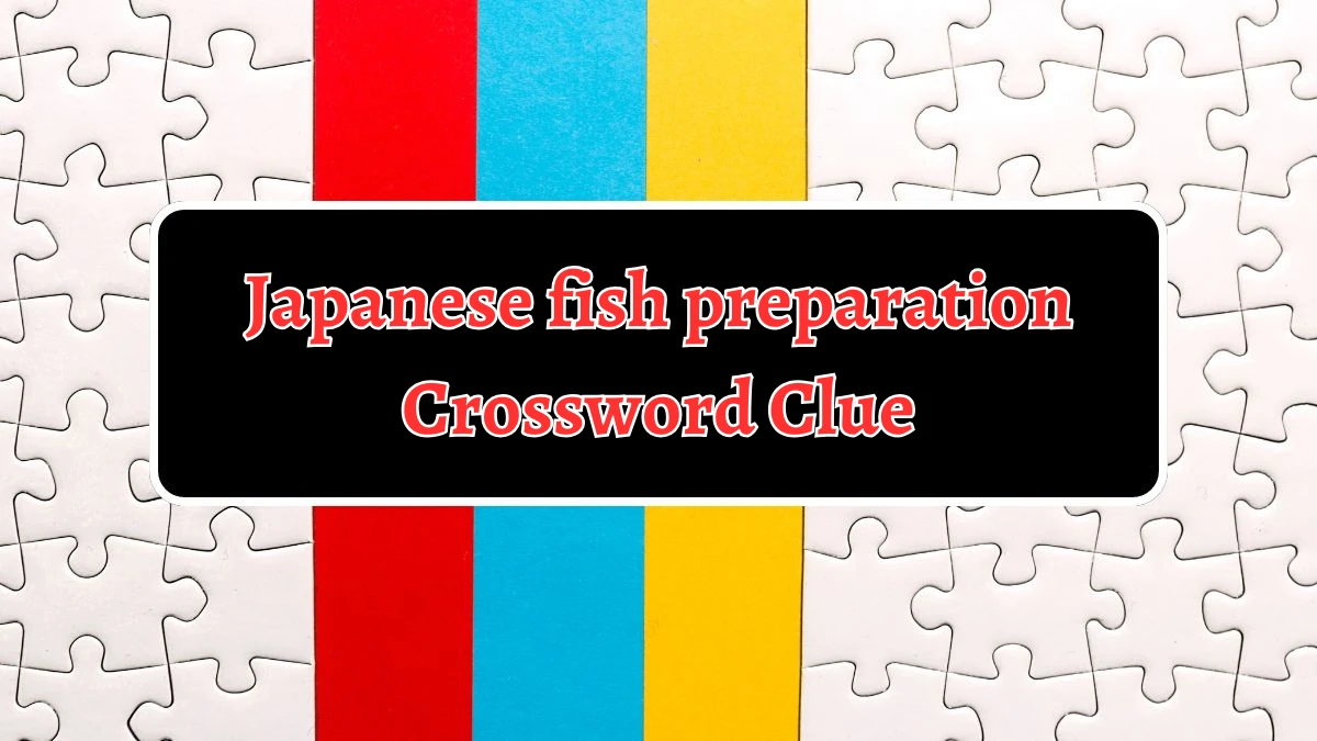 Japanese fish preparation 7 Little Words Puzzle Answer from September 21, 2024