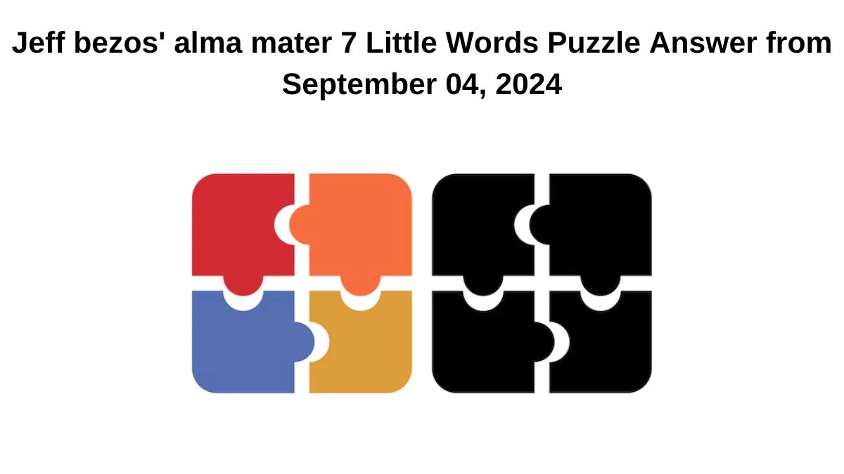 Jeff bezos' alma mater 7 Little Words Puzzle Answer from September 04, 2024