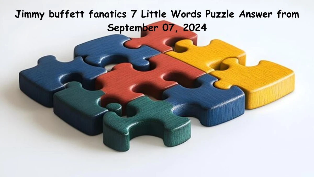 Jimmy buffett fanatics 7 Little Words Puzzle Answer from September 07, 2024