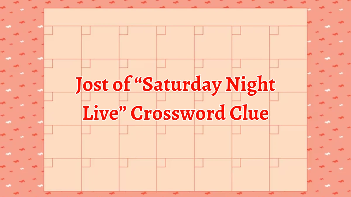 NYT Jost of “Saturday Night Live” (5) Crossword Clue Puzzle Answer from September 17, 2024