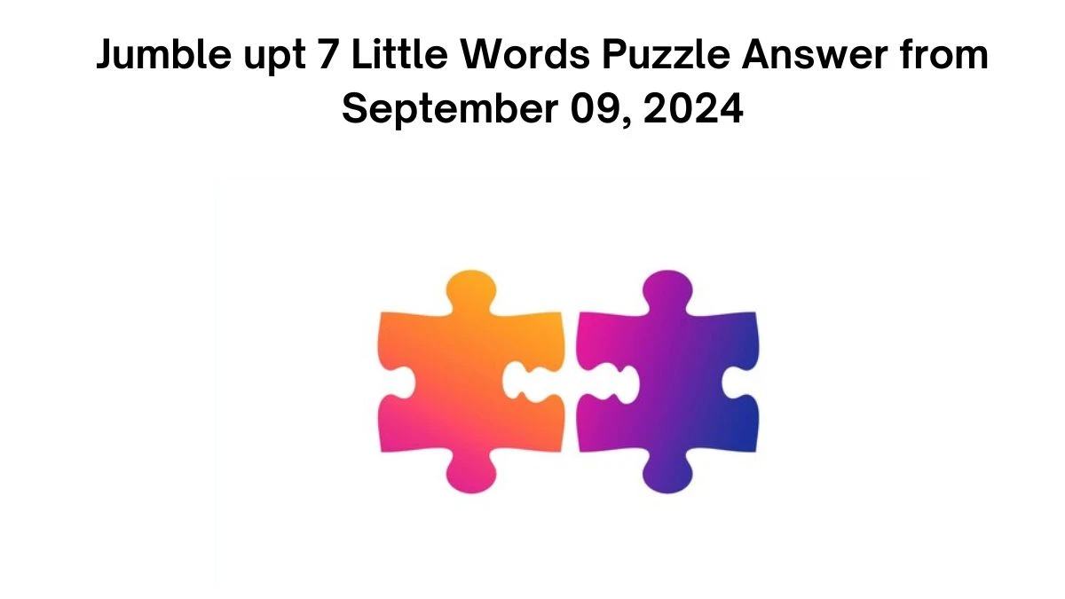 Jumble up 7 Little Words Puzzle Answer from September 09, 2024