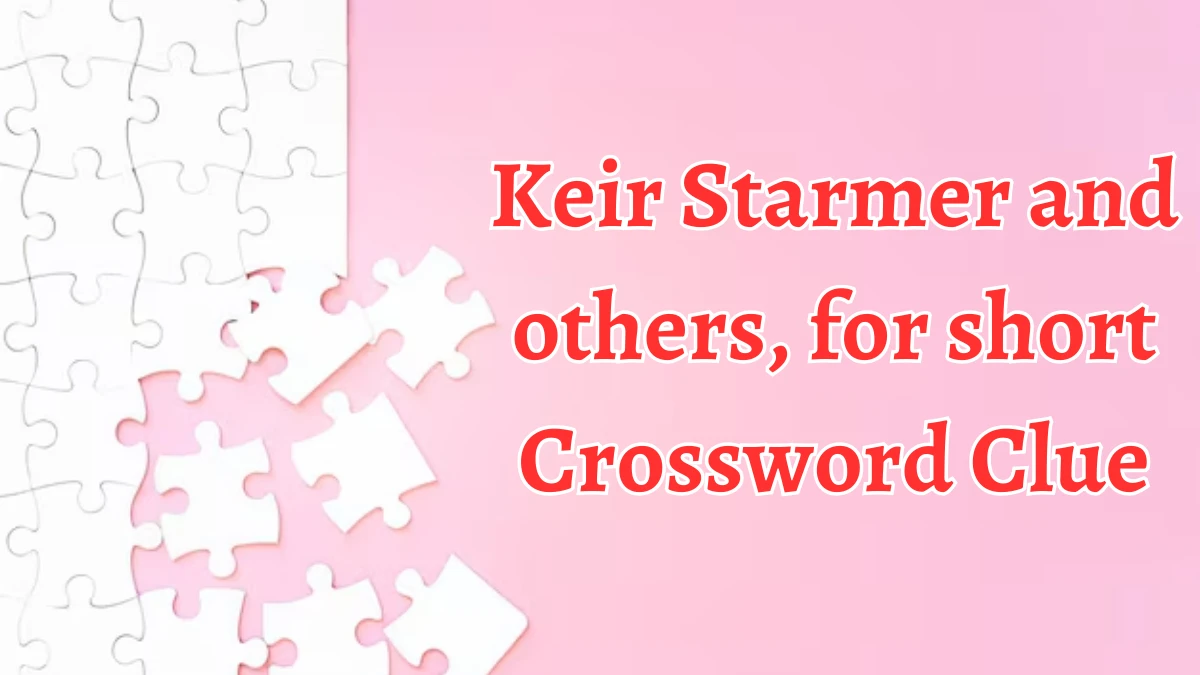 Keir Starmer and others, for short NYT Crossword Clue Puzzle Answer from September 06, 2024